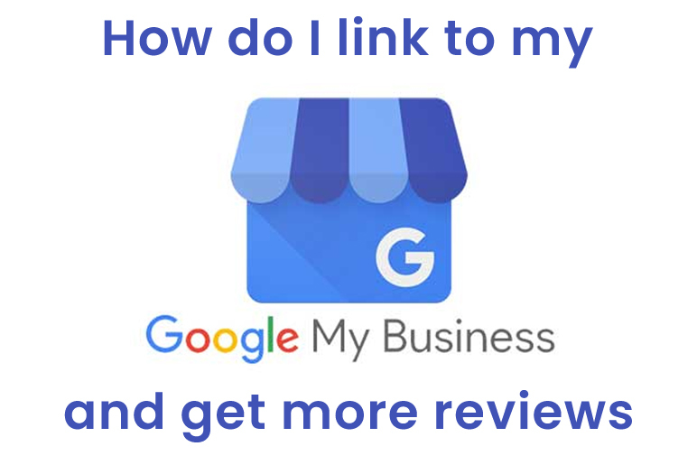 How do I link to my Google My Business listing and get more reviews?